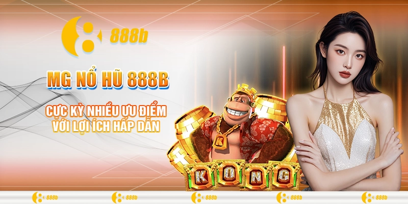 MG Nổ Hũ 888B: Trải Nghiệm Đỉnh Cao Với Người Đam Mê Nổ Hũ 3 Cực kỳ nhiều ưu điểm với lợi ích hấp dẫn