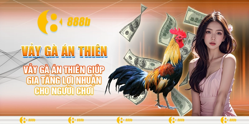 Vảy Gà Án Thiên - Giống Kê Tốt Nhất Để Chinh Chiến Tại 888B 4 Vảy gà Án Thiên giúp gia tăng lợi nhuận cho người chơi